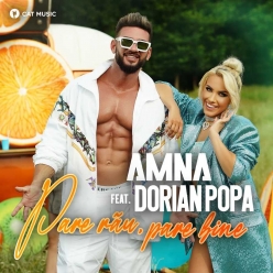 Amna ft. Dorian Popa - Pare Rau, Pare Bine